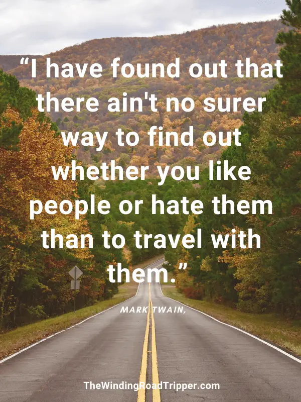 Image with quote: “I have found out that there ain't no surer way to find out whether you like people or hate them than to travel with them.” -  Mark Twain, Tom Sawyer Abroad